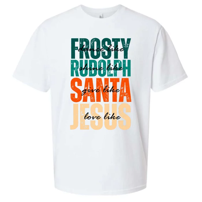 Dance Like Frosty Shine Like Rudolph Give Like Santa Love Like Jesus Sueded Cloud Jersey T-Shirt