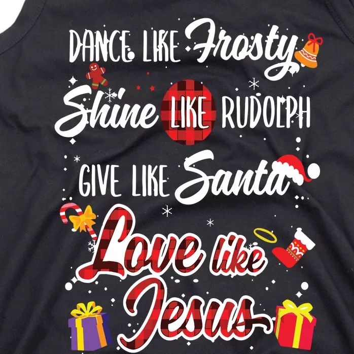 Dance Like Frosty Shine Rudolph Give Santa Love Like Jesus Tank Top