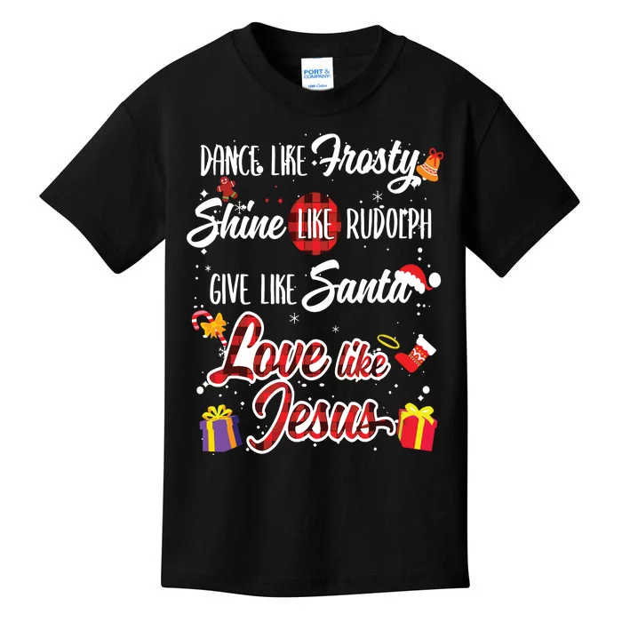 Dance Like Frosty Shine Rudolph Give Santa Love Like Jesus Kids T-Shirt