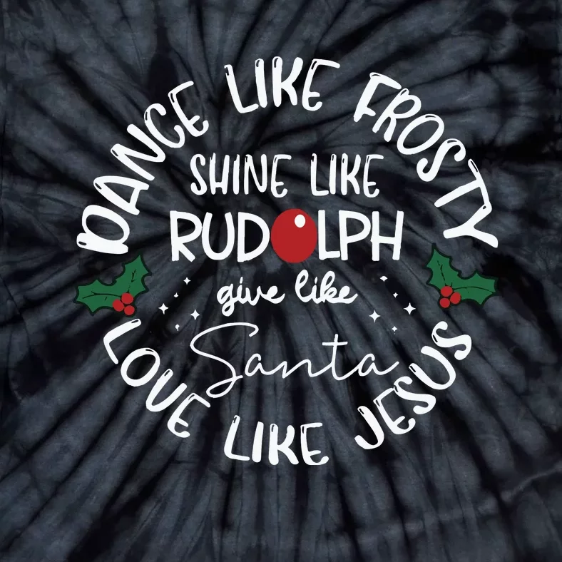 Dance Like Frosty Give Like Santa Love Like Jesus Reindeer Tie-Dye T-Shirt