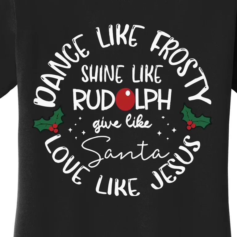 Dance Like Frosty Give Like Santa Love Like Jesus Reindeer Women's T-Shirt