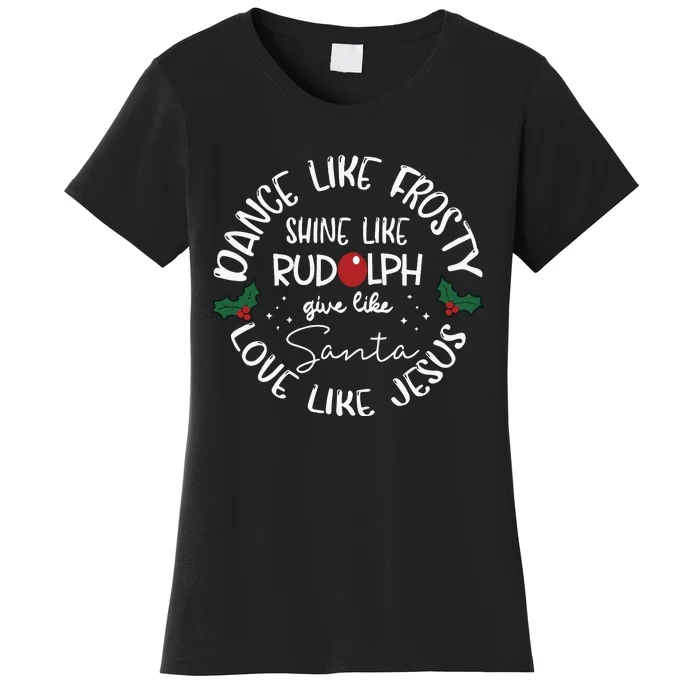 Dance Like Frosty Give Like Santa Love Like Jesus Reindeer Women's T-Shirt