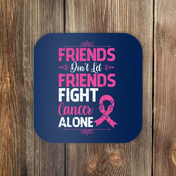 Dont Let Friends Fight Cancer Alone Pink Ribbon Breast Caner Coaster