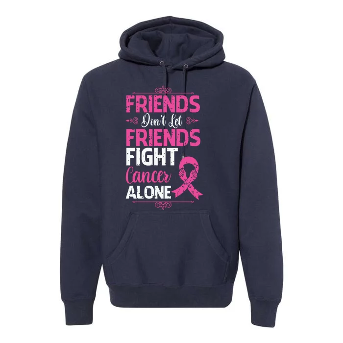 Dont Let Friends Fight Cancer Alone Pink Ribbon Breast Caner Premium Hoodie