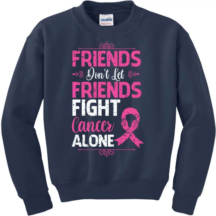 Dont Let Friends Fight Cancer Alone Pink Ribbon Breast Caner Kids Sweatshirt