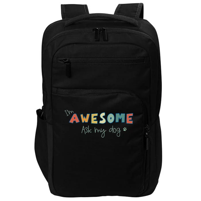 Dog LoverS Funny IM Awesome Ask My Dog Impact Tech Backpack