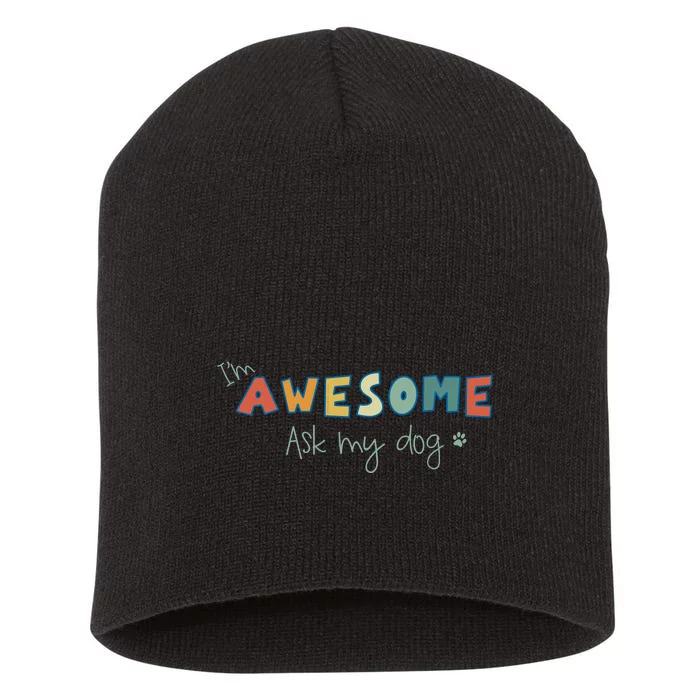 Dog LoverS Funny IM Awesome Ask My Dog Short Acrylic Beanie