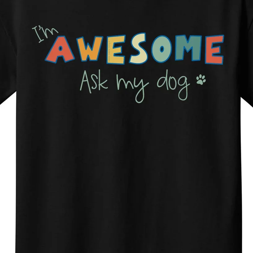 Dog LoverS Funny IM Awesome Ask My Dog Kids T-Shirt