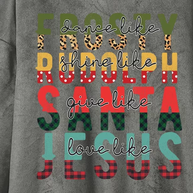 Dance Like Frosty Shine Like Rudolph Give Like Santa Love Like Jesus Hooded Wearable Blanket