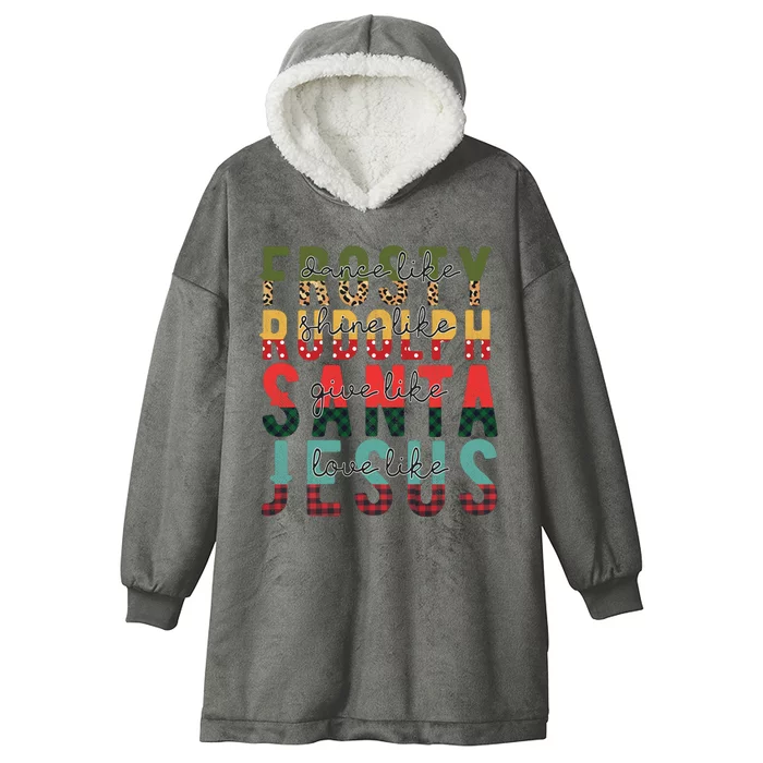 Dance Like Frosty Shine Like Rudolph Give Like Santa Love Like Jesus Hooded Wearable Blanket