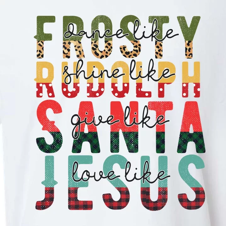 Dance Like Frosty Shine Like Rudolph Give Like Santa Love Like Jesus Sueded Cloud Jersey T-Shirt