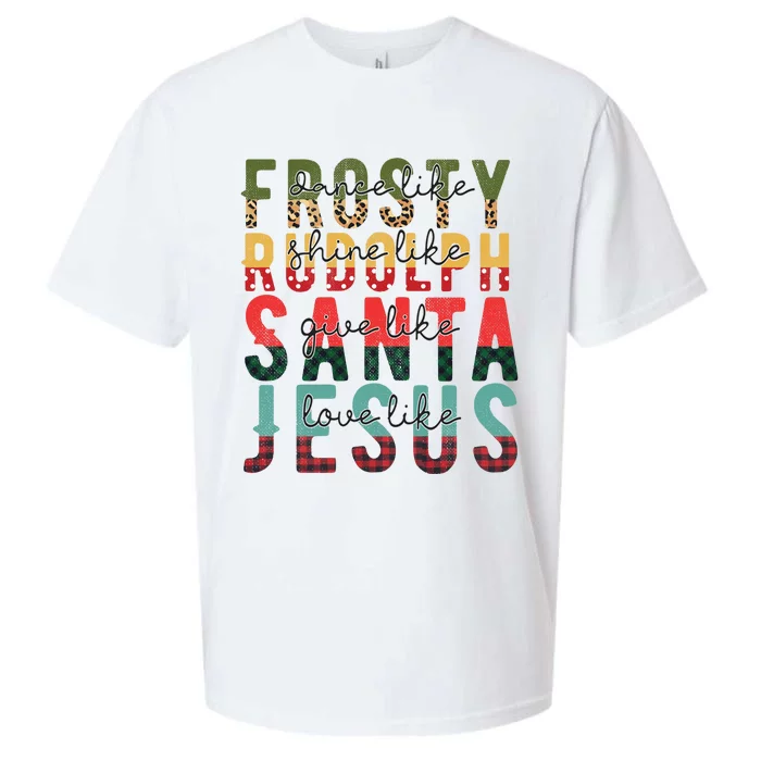 Dance Like Frosty Shine Like Rudolph Give Like Santa Love Like Jesus Sueded Cloud Jersey T-Shirt