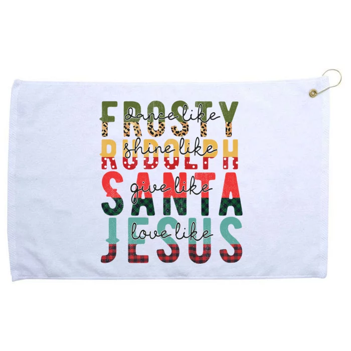 Dance Like Frosty Shine Like Rudolph Give Like Santa Love Like Jesus Grommeted Golf Towel