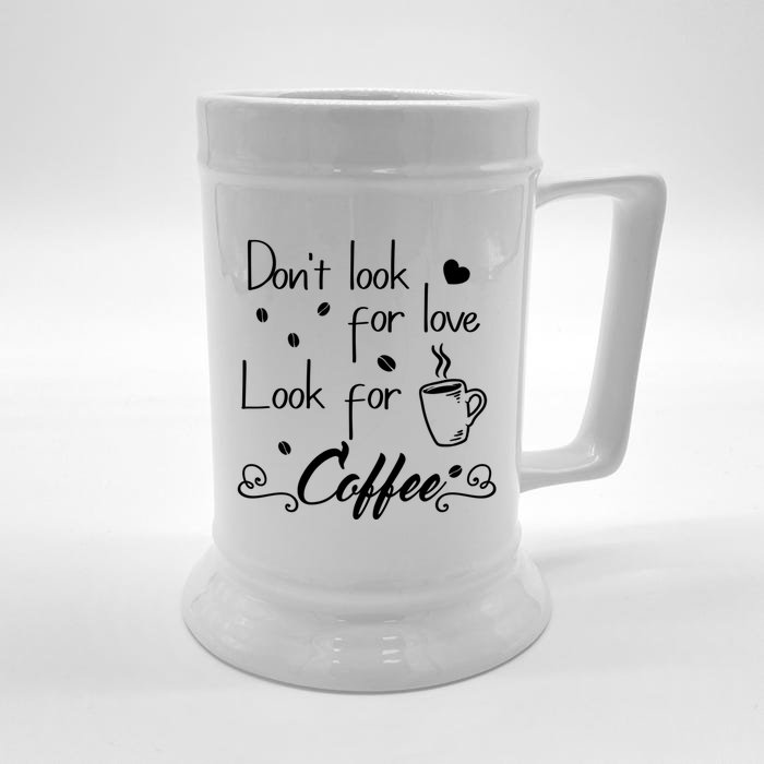 Don't Look For Love Look For Coffee Funny Coffee Saying Gift Front & Back Beer Stein