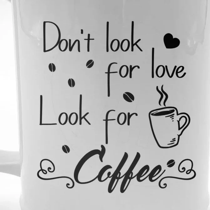 Don't Look For Love Look For Coffee Funny Coffee Saying Gift Front & Back Beer Stein