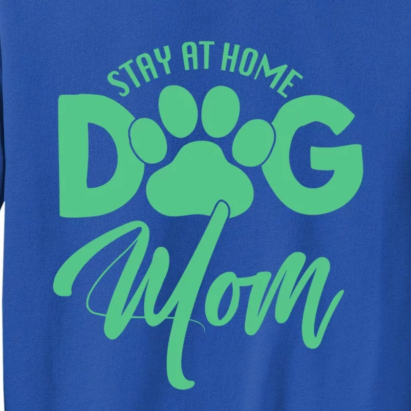 Dog Lover Funny Gift Stay At Home Dog Mom Funny Gift Tall Sweatshirt