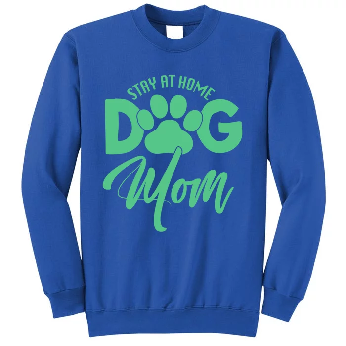 Dog Lover Funny Gift Stay At Home Dog Mom Funny Gift Tall Sweatshirt