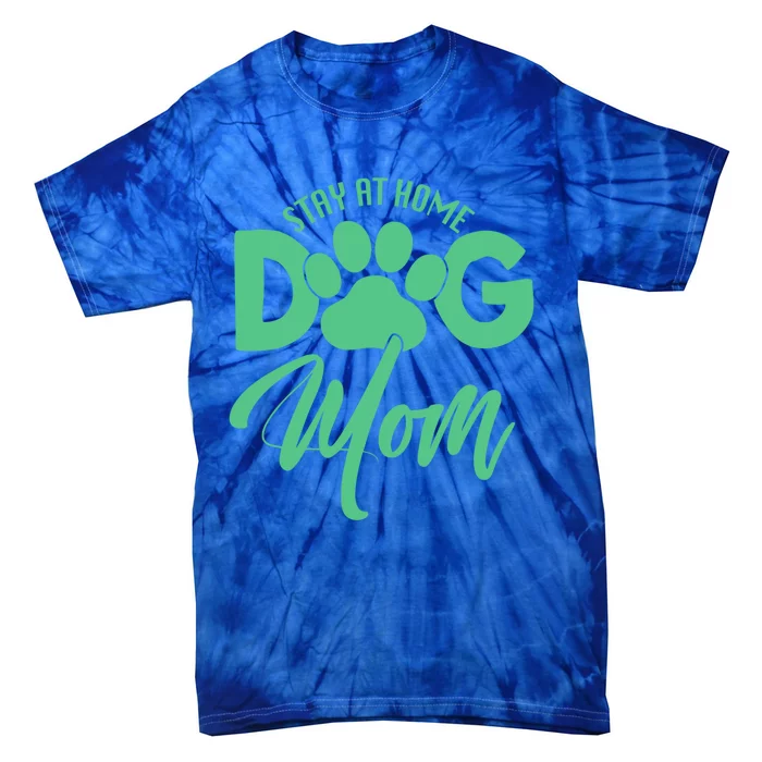 Dog Lover Funny Gift Stay At Home Dog Mom Funny Gift Tie-Dye T-Shirt