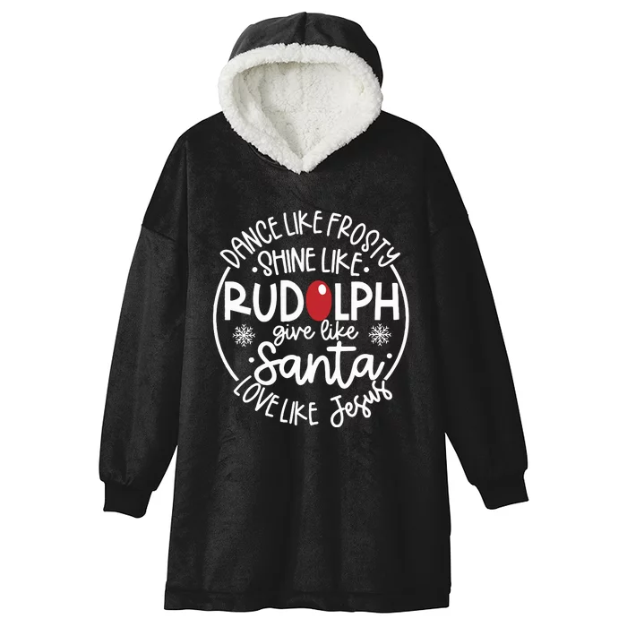 Dance Like Frosty Shine Like Rudolph Give Like Santa Love Like Jesus Hooded Wearable Blanket