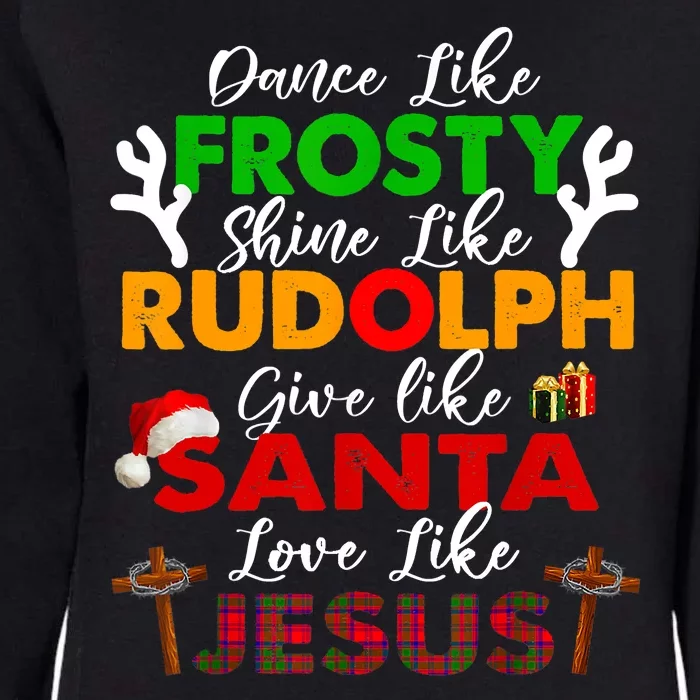 Dance Like Frosty Shine Rudolph Give Santa Love Jesus Xmas Womens California Wash Sweatshirt