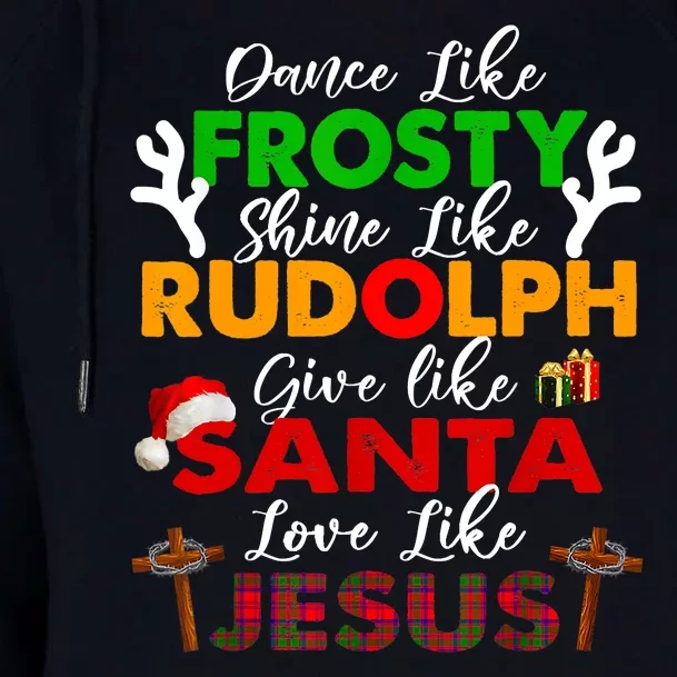 Dance Like Frosty Shine Rudolph Give Santa Love Jesus Xmas Womens Funnel Neck Pullover Hood