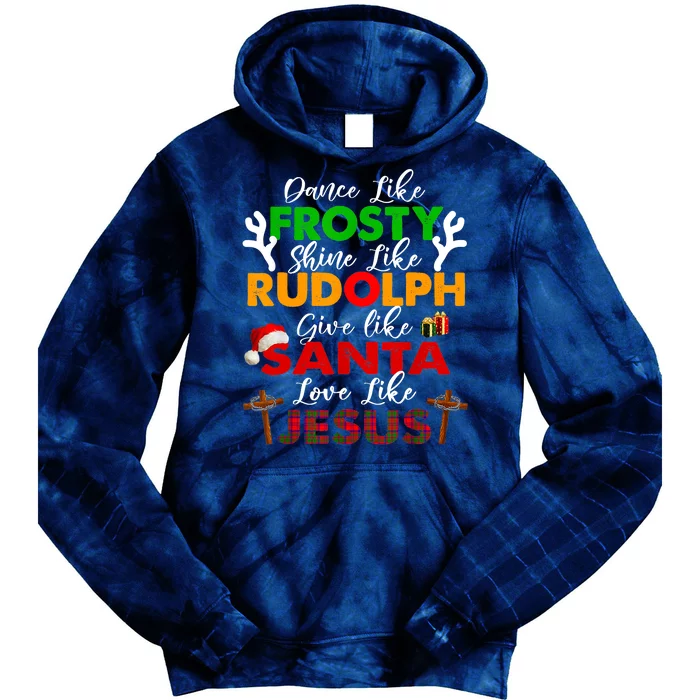 Dance Like Frosty Shine Rudolph Give Santa Love Jesus Xmas Tie Dye Hoodie