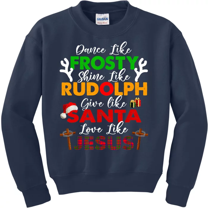 Dance Like Frosty Shine Rudolph Give Santa Love Jesus Xmas Kids Sweatshirt