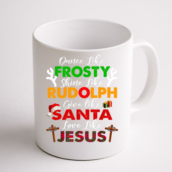 Dance Like Frosty Shine Rudolph Give Santa Love Jesus Xmas Front & Back Coffee Mug