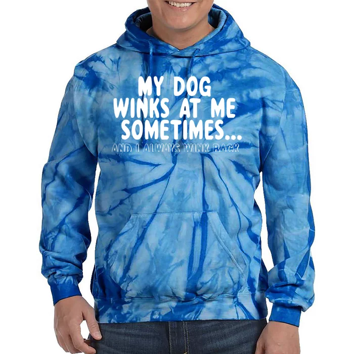 Dog Lover Funny Gift My Dog Winks At Me Sometimes Gift Tie Dye Hoodie