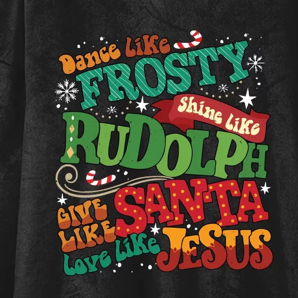 Dance Like Frosty Shine Like Rudolph Give Like Santa Love Like Jesus Hooded Wearable Blanket