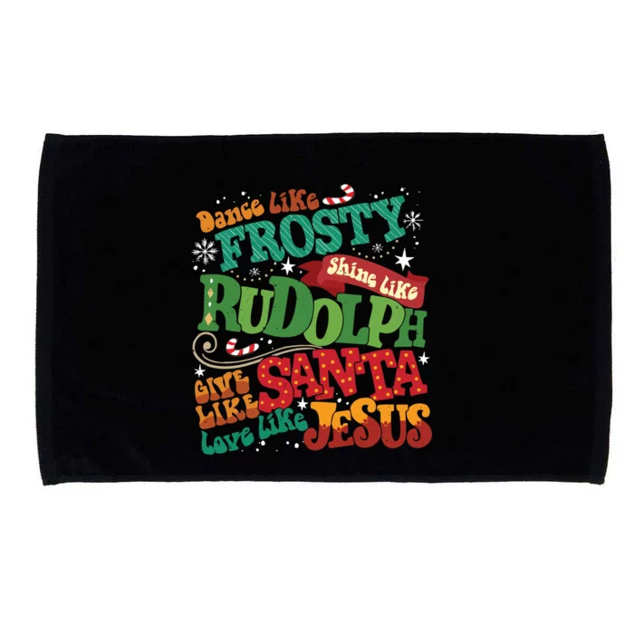 Dance Like Frosty Shine Like Rudolph Give Like Santa Love Like Jesus Microfiber Hand Towel