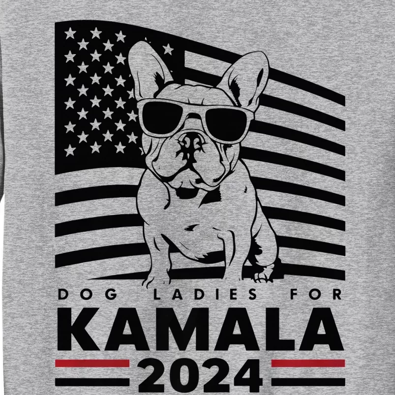 Dog Ladies For Kamala Harris 2024 Tall Sweatshirt