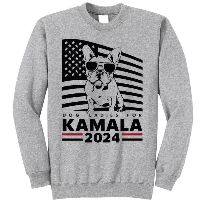 Dog Ladies For Kamala Harris 2024 Tall Sweatshirt