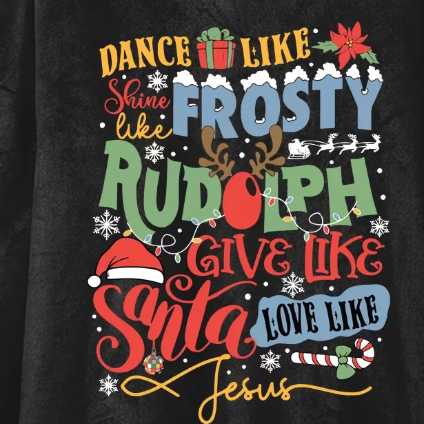 Dance Like Frosty Shine Like Rudolph Give Like Santa Love Like Jesus Hooded Wearable Blanket