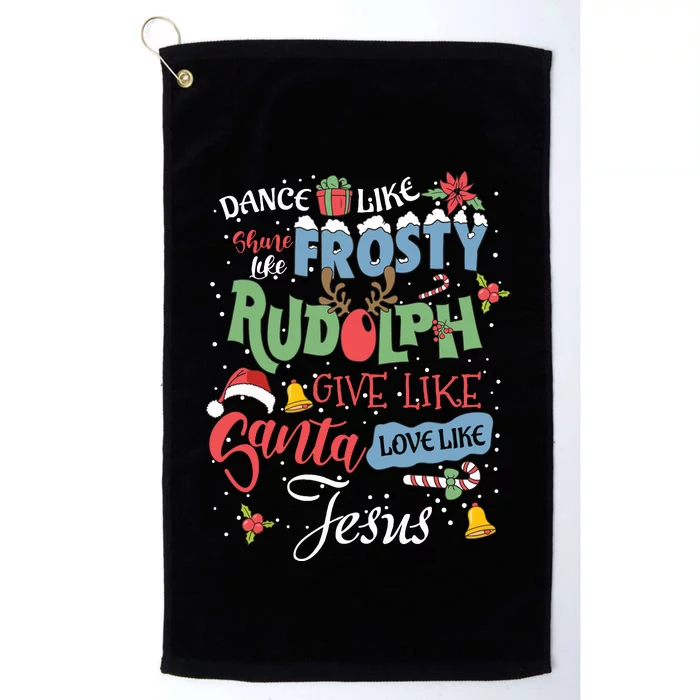 Dance Like Frosty Rudolph Give Santa Love Like Jesus Women Platinum Collection Golf Towel