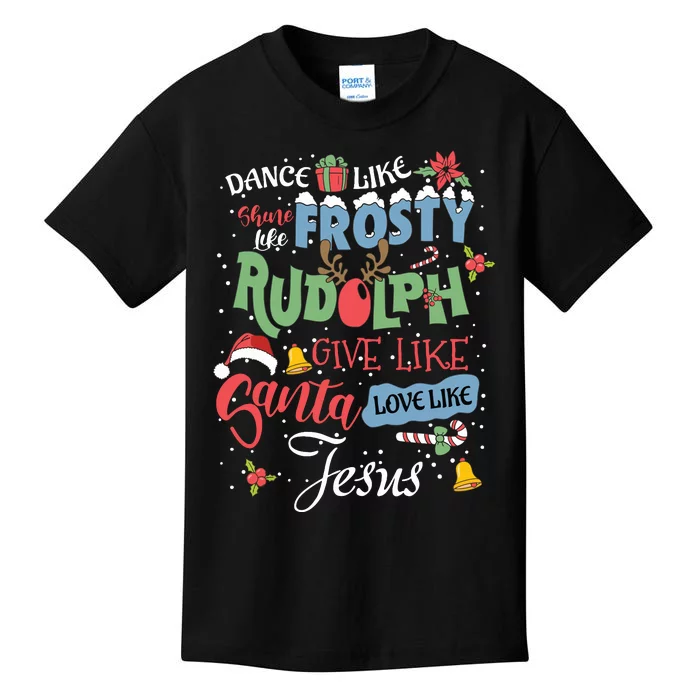 Dance Like Frosty Rudolph Give Santa Love Like Jesus Women Kids T-Shirt