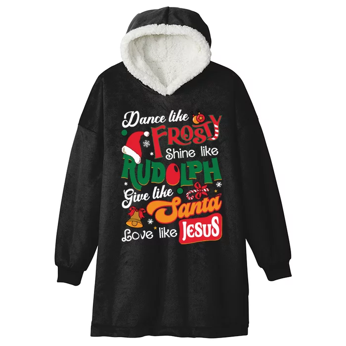 Dance Like Frosty Shine Like Rudolph Love Like Jesus Xmas Hooded Wearable Blanket