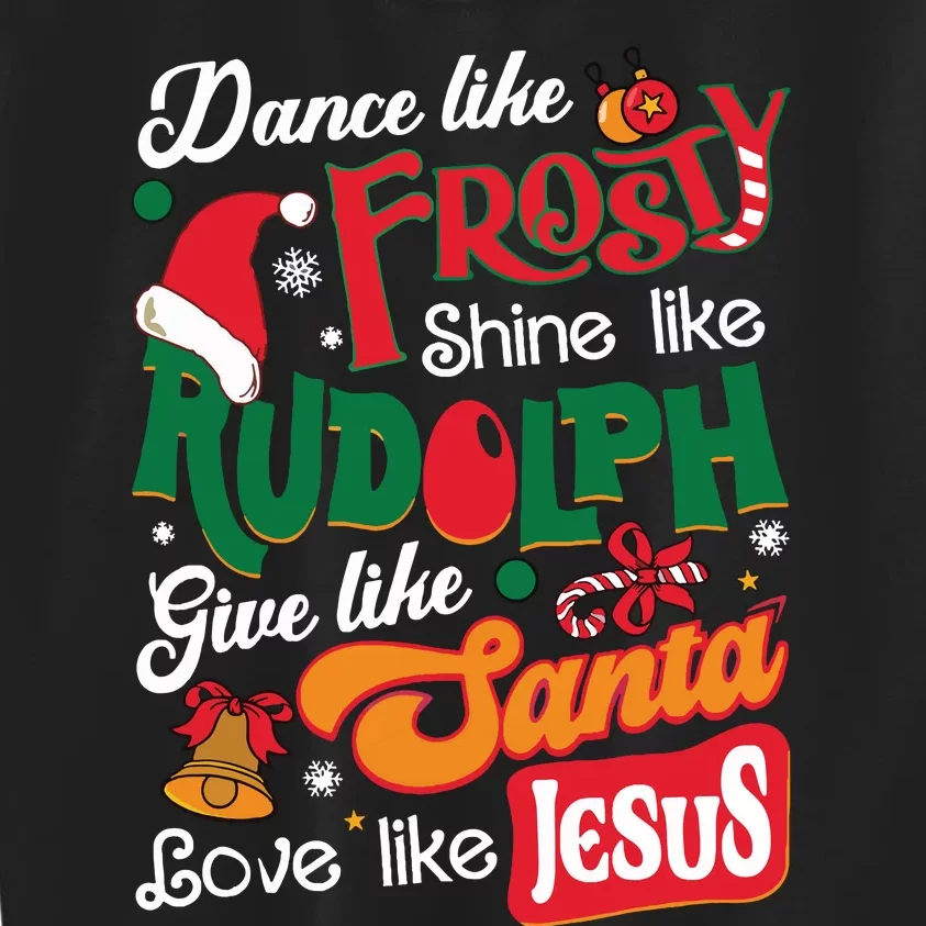 Dance Like Frosty Shine Like Rudolph Love Like Jesus Xmas Kids Sweatshirt