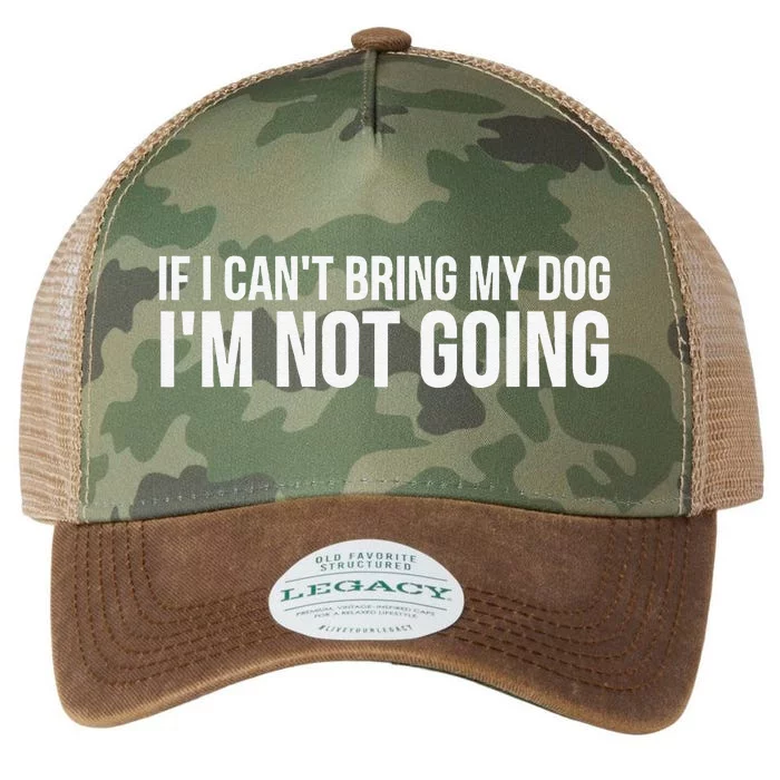 Dog Lover Funny If I Cant Bring My Dog Im Not Going Legacy Tie Dye Trucker Hat