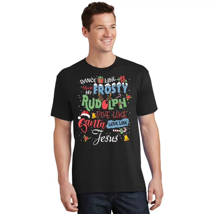 Dance Like Frosty Rudolph Give Santa Love Like Jesus Women T-Shirt