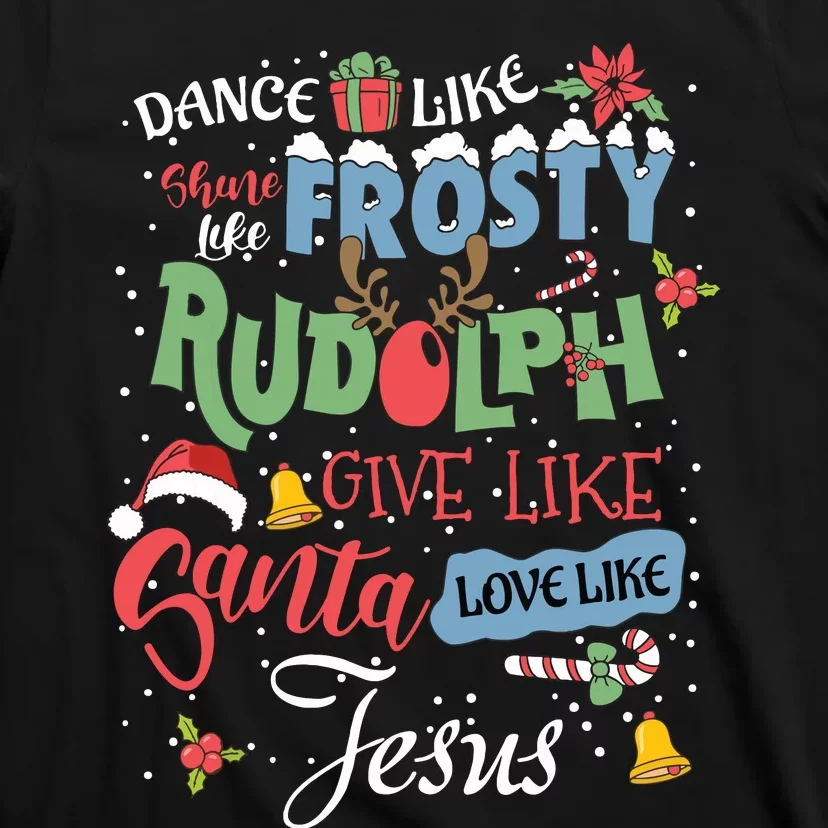 Dance Like Frosty Rudolph Give Santa Love Like Jesus Women T-Shirt