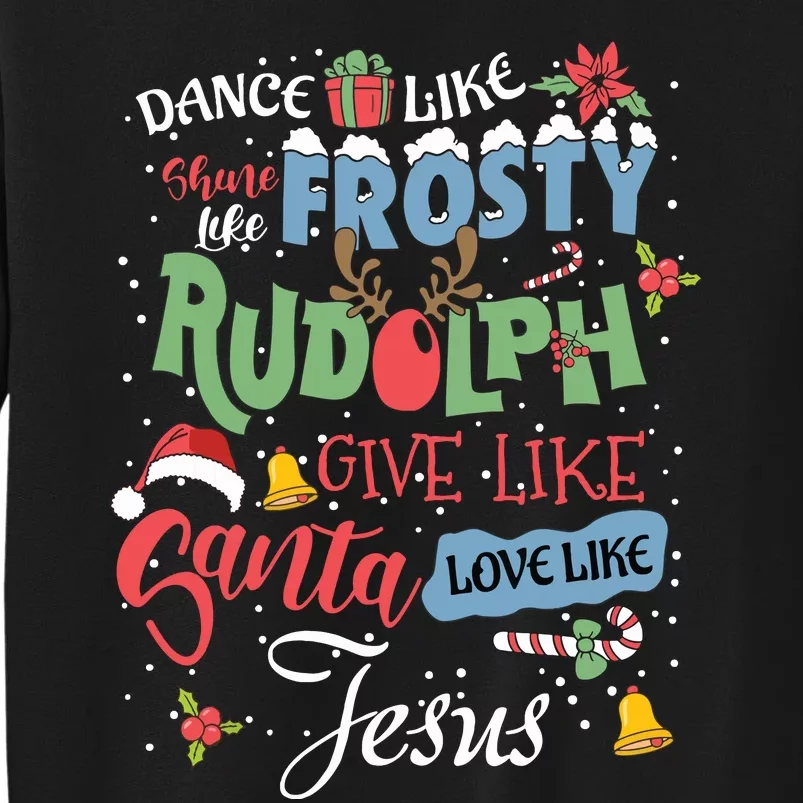 Dance Like Frosty Rudolph Give Santa Love Like Jesus Women Tall Sweatshirt