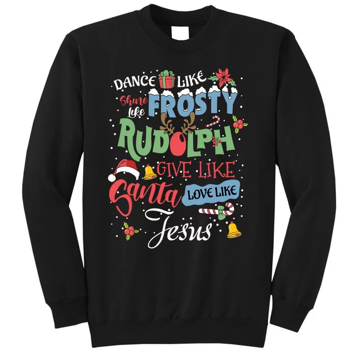 Dance Like Frosty Rudolph Give Santa Love Like Jesus Women Tall Sweatshirt