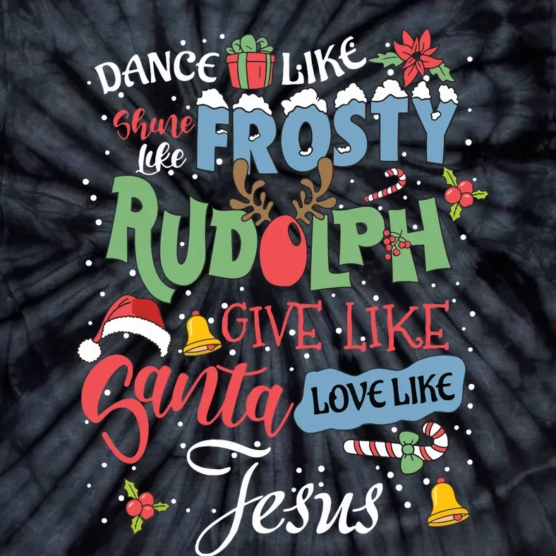 Dance Like Frosty Rudolph Give Santa Love Like Jesus Women Tie-Dye T-Shirt