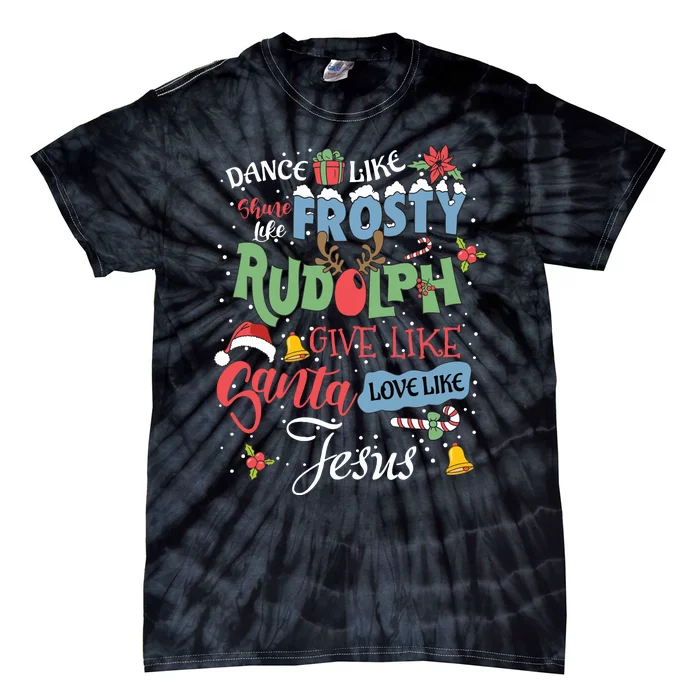 Dance Like Frosty Rudolph Give Santa Love Like Jesus Women Tie-Dye T-Shirt