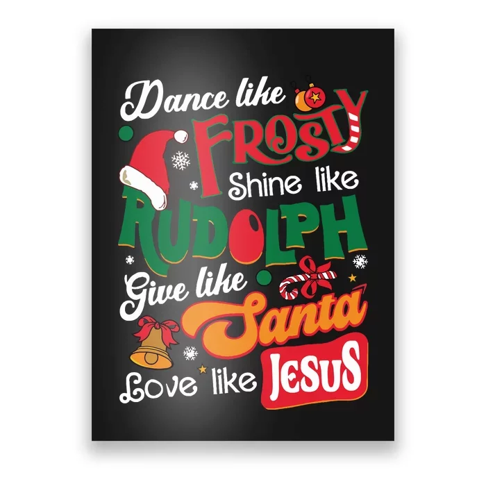 Dance Like Frosty Shine Like Rudolph Love Like Jesus Xmas Poster