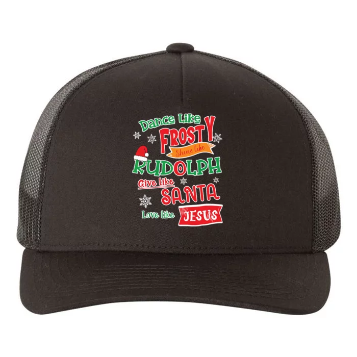 Dance Like Frosty Shine Like Rudolph Love Like Jesus Xmas Yupoong Adult 5-Panel Trucker Hat