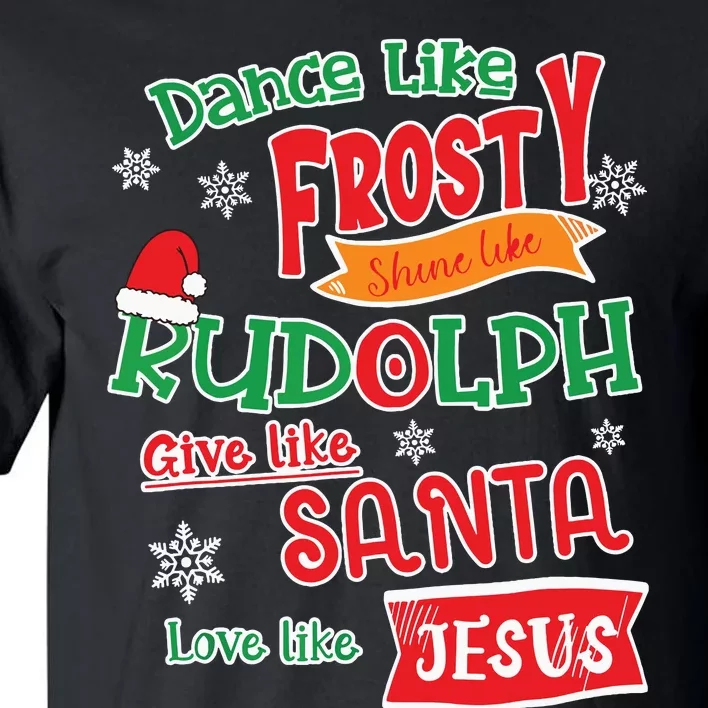 Dance Like Frosty Shine Like Rudolph Love Like Jesus Xmas Tall T-Shirt