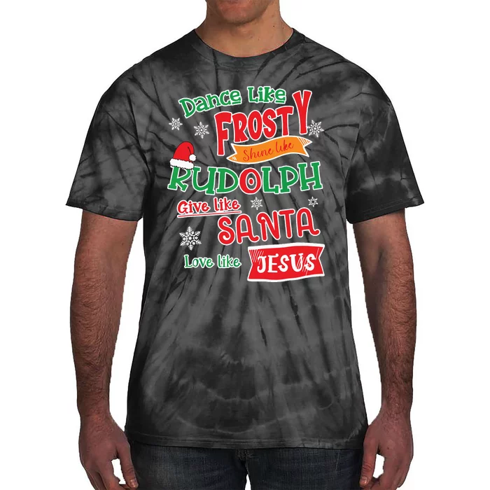 Dance Like Frosty Shine Like Rudolph Love Like Jesus Xmas Tie-Dye T-Shirt