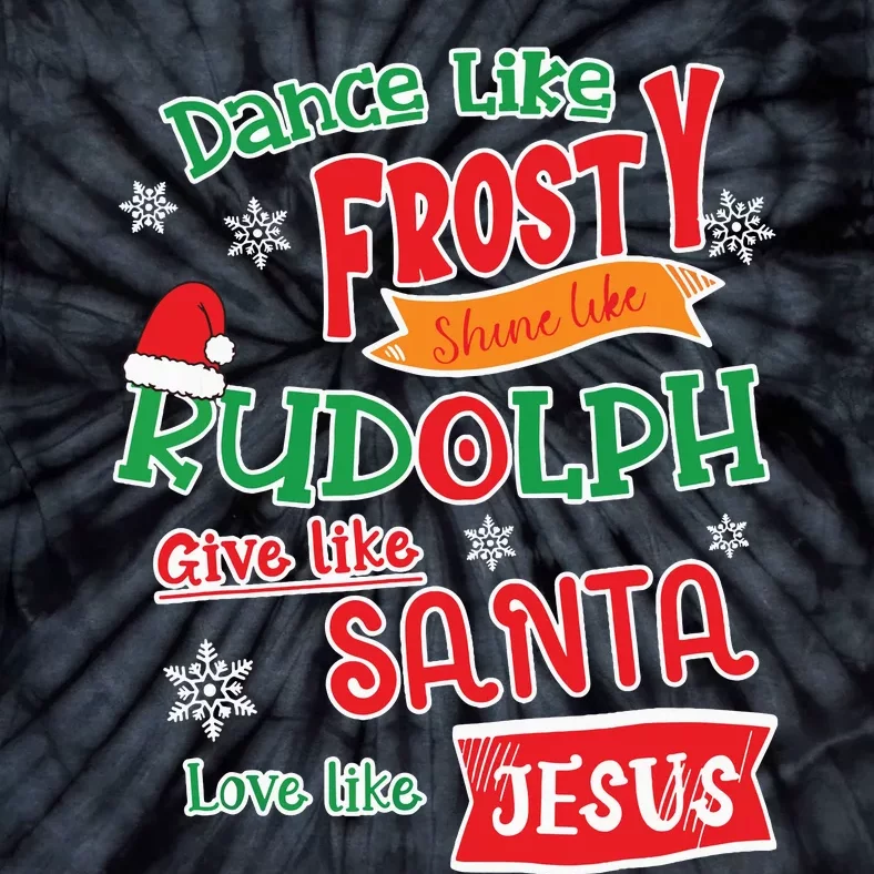 Dance Like Frosty Shine Like Rudolph Love Like Jesus Xmas Tie-Dye T-Shirt